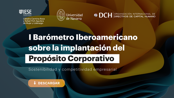 DCH, IESE y Universidad de Navarra lanzan el primer Barómetro Iberoamericano sobre la implantación del propósito corporativo