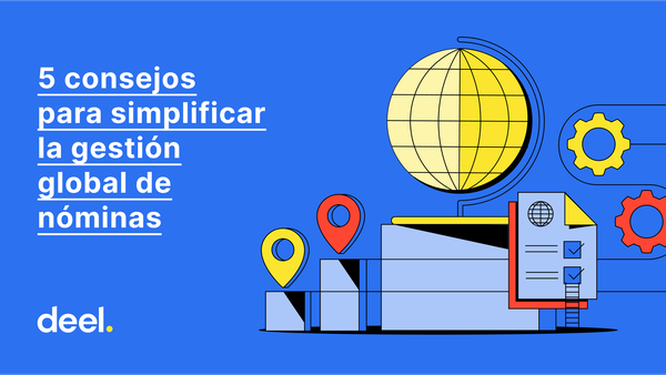 ¿Tienes equipos internacionales? Descubre 5 consejos prácticos para simplificar la gestión global de nóminas y mejorar los pagos a tus equipos.