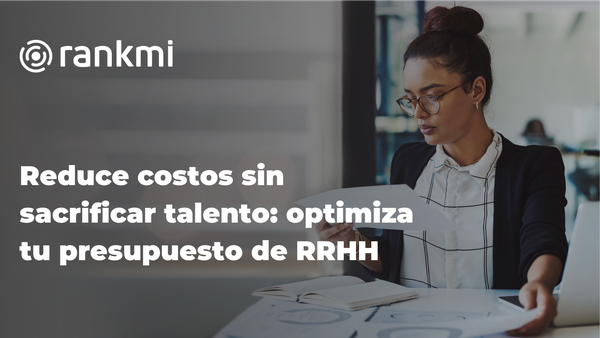 Reduce costos sin sacrificar talento: optimiza tu presupuesto de RRHH