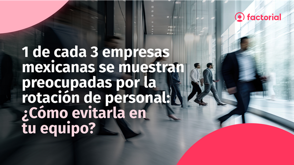 ¿Cómo evitar la rotación de personal en tu organización?