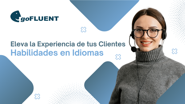 Eleva la Experiencia de tus Clientes con Habilidades en idiomas