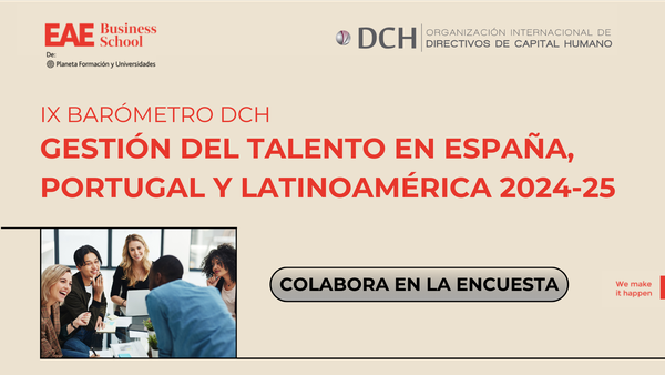 DCH y EAE lanzan el IX Barómetro DCH sobre Gestión del Talento en España, Portugal y Latinoamérica 2024-25